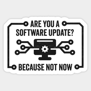 Are You A Software Update? Funny Technology Joke For Those Not In the Mood Sticker